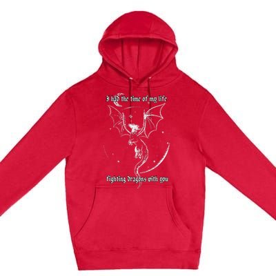 I Had The Time Of My Life Fighting Dragons With You Premium Pullover Hoodie