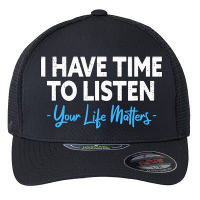 I Have Time To Listen Mental Health Suicide Prevention Flexfit Unipanel Trucker Cap