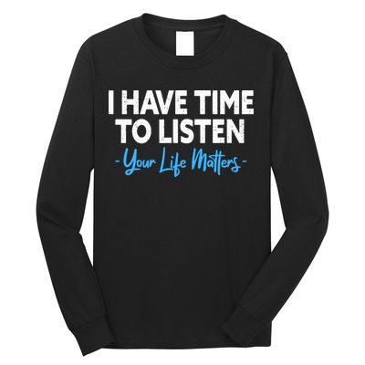 I Have Time To Listen Mental Health Suicide Prevention Long Sleeve Shirt