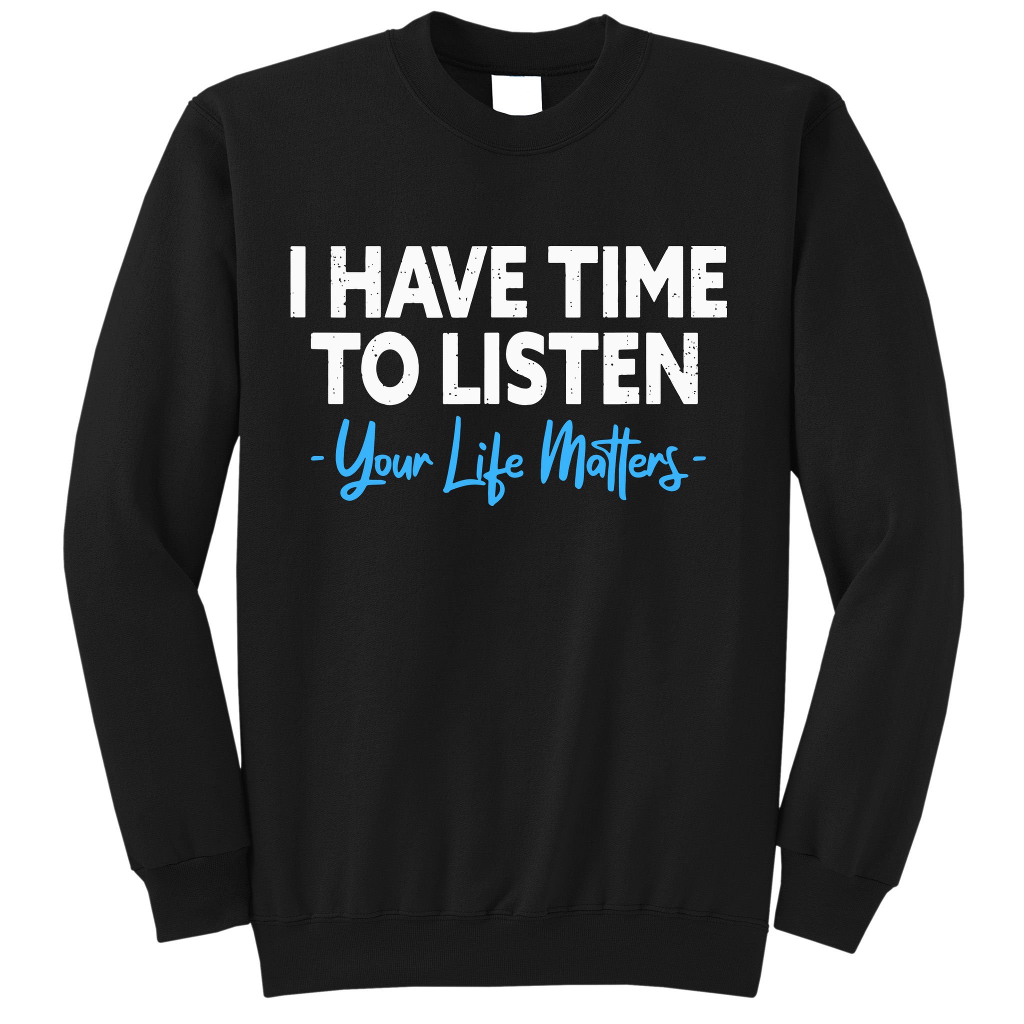 I Have Time To Listen Mental Health Suicide Prevention Sweatshirt