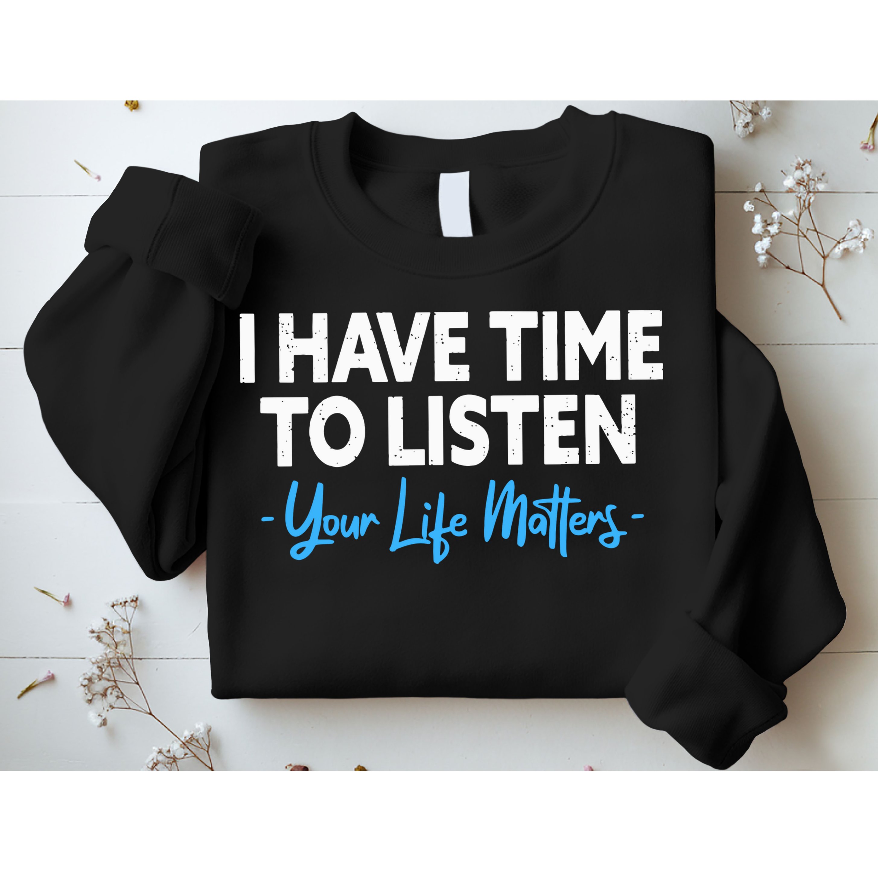 I Have Time To Listen Mental Health Suicide Prevention Sweatshirt