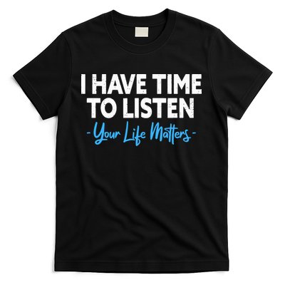 I Have Time To Listen Mental Health Suicide Prevention T-Shirt