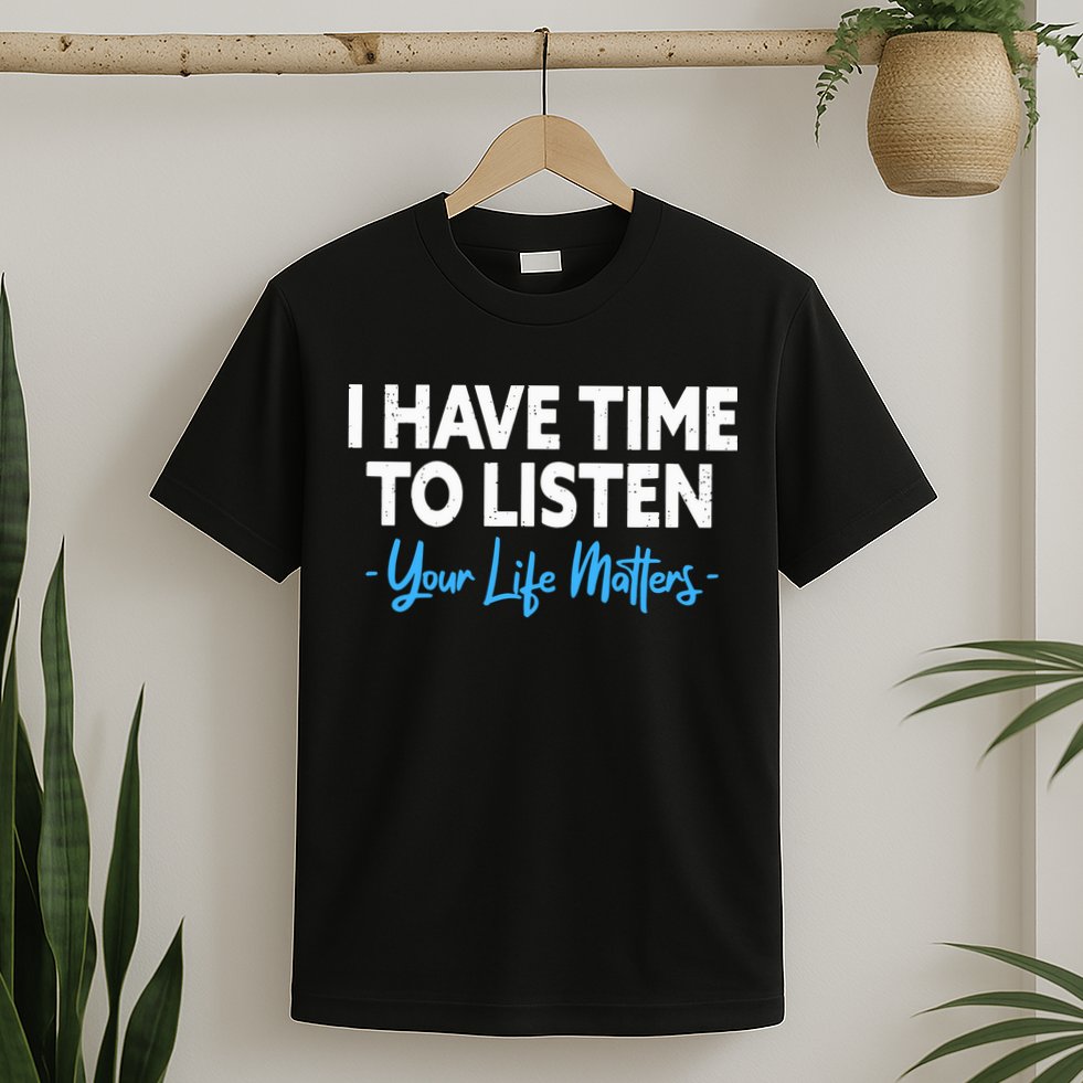 I Have Time To Listen Mental Health Suicide Prevention T-Shirt