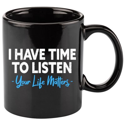 I Have Time To Listen Mental Health Suicide Prevention 11oz C Handle Ceramic Mug