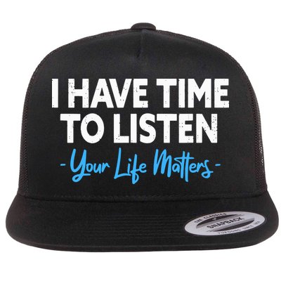 I Have Time To Listen Mental Health Suicide Prevention Flat Bill Trucker Hat