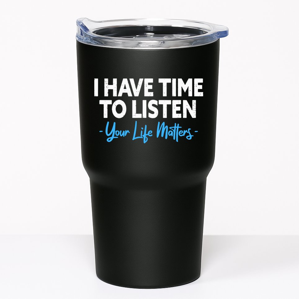 I Have Time To Listen Mental Health Suicide Prevention Tumbler