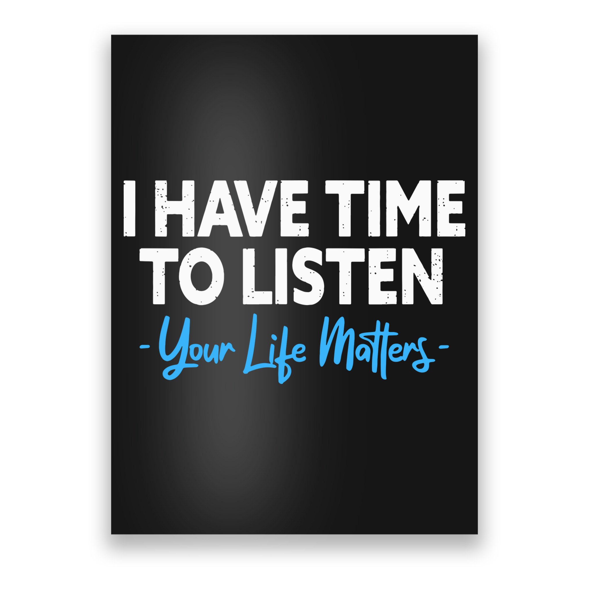 I Have Time To Listen Mental Health Suicide Prevention Poster