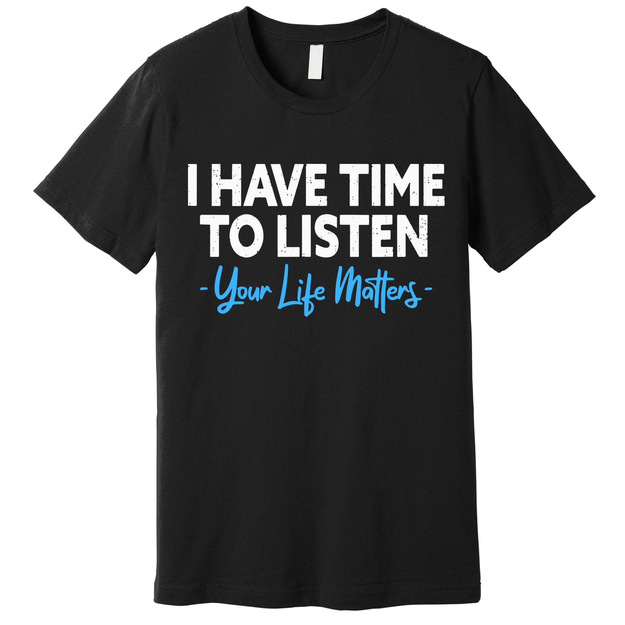 I Have Time To Listen Mental Health Suicide Prevention Premium T-Shirt
