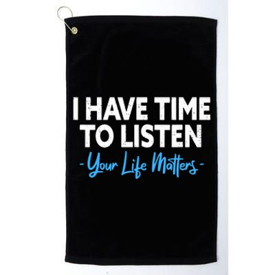 I Have Time To Listen Mental Health Suicide Prevention Platinum Collection Golf Towel