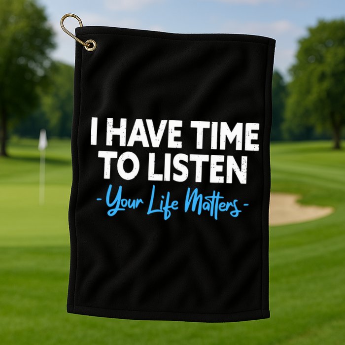 I Have Time To Listen Mental Health Suicide Prevention Golf Towel
