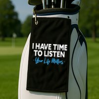 I Have Time To Listen Mental Health Suicide Prevention Golf Towel