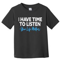 I Have Time To Listen Mental Health Suicide Prevention Toddler T-Shirt