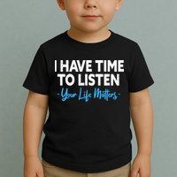I Have Time To Listen Mental Health Suicide Prevention Toddler T-Shirt