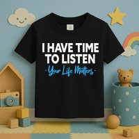 I Have Time To Listen Mental Health Suicide Prevention Toddler T-Shirt