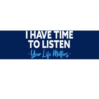 I Have Time To Listen Mental Health Suicide Prevention Bumper Sticker