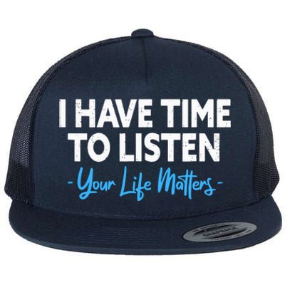 I Have Time To Listen Mental Health Suicide Prevention Flat Bill Trucker Hat