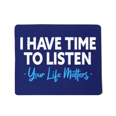 I Have Time To Listen Mental Health Suicide Prevention Mousepad