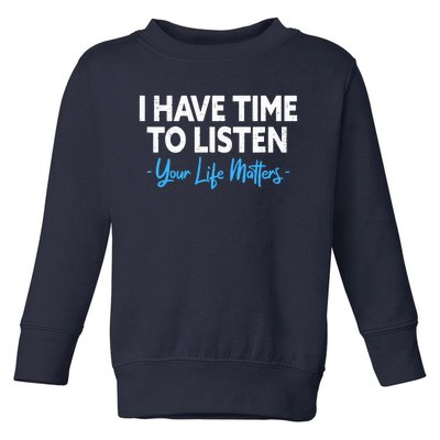 I Have Time To Listen Mental Health Suicide Prevention Toddler Sweatshirt