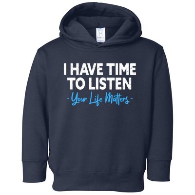 I Have Time To Listen Mental Health Suicide Prevention Toddler Hoodie