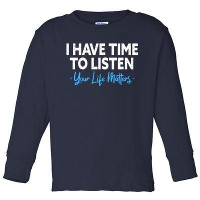 I Have Time To Listen Mental Health Suicide Prevention Toddler Long Sleeve Shirt