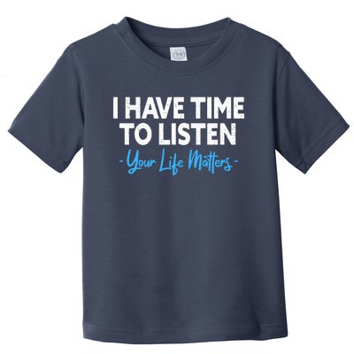 I Have Time To Listen Mental Health Suicide Prevention Toddler T-Shirt