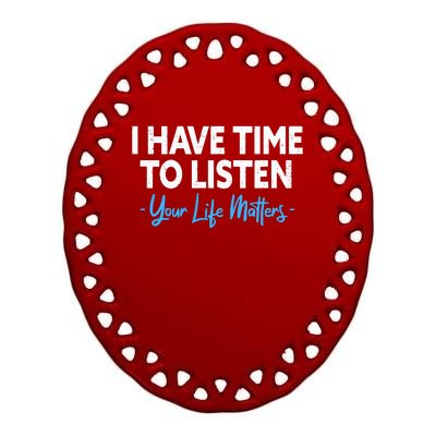 I Have Time To Listen Mental Health Suicide Prevention Ceramic Oval Ornament