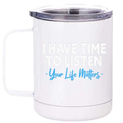 I Have Time To Listen Mental Health Suicide Prevention 12 oz Stainless Steel Tumbler Cup