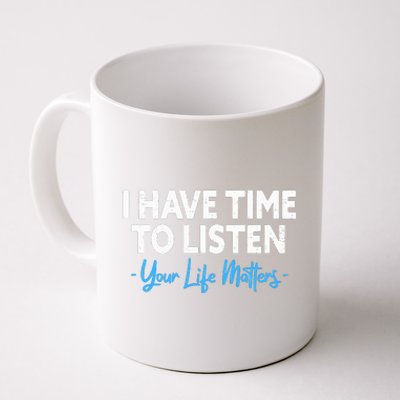 I Have Time To Listen Mental Health Suicide Prevention Coffee Mug