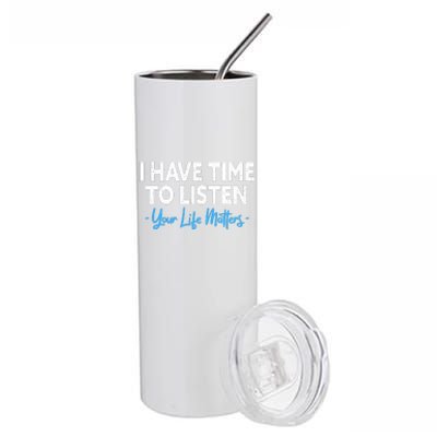 I Have Time To Listen Mental Health Suicide Prevention Stainless Steel Tumbler