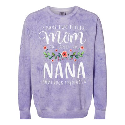 I Have Two Titles Mom And Nana I Rock Them Both Floral Colorblast Crewneck Sweatshirt