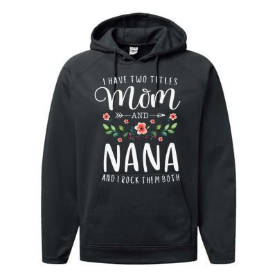 I Have Two Titles Mom And Nana I Rock Them Both Floral Performance Fleece Hoodie