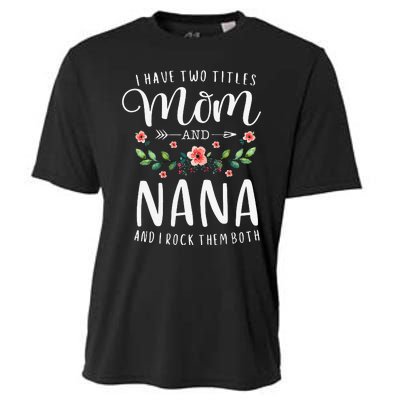 I Have Two Titles Mom And Nana I Rock Them Both Floral Cooling Performance Crew T-Shirt