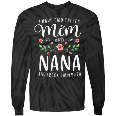 I Have Two Titles Mom And Nana I Rock Them Both Floral Tie-Dye Long Sleeve Shirt