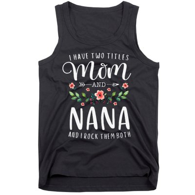 I Have Two Titles Mom And Nana I Rock Them Both Floral Tank Top