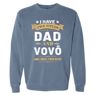 I Have Two Titles Dad Vovo Vintage Fathers Day Grandpa Cute Gift Garment-Dyed Sweatshirt