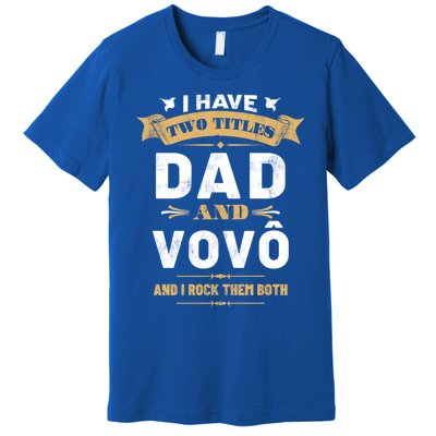 I Have Two Titles Dad Vovo Vintage Fathers Day Grandpa Cute Gift Premium T-Shirt