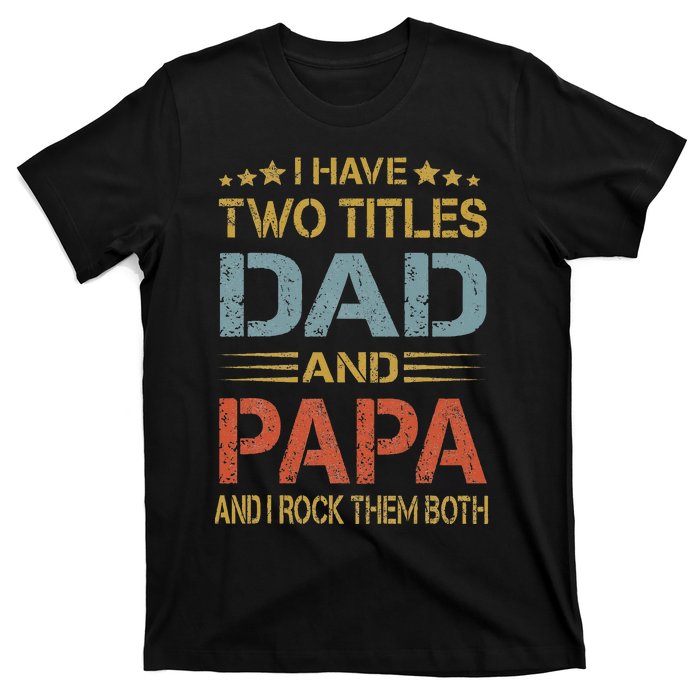 I Have Two Titles Dad And Papa Father Day T-Shirt