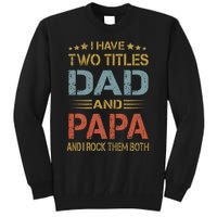 I Have Two Titles Dad And Papa Father Day Tall Sweatshirt