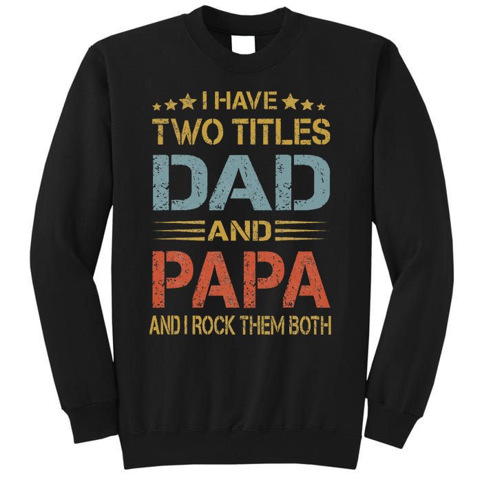 I Have Two Titles Dad And Papa Father Day Tall Sweatshirt