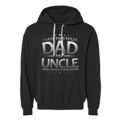 I Have Two Titles Dad And Uncle Garment-Dyed Fleece Hoodie