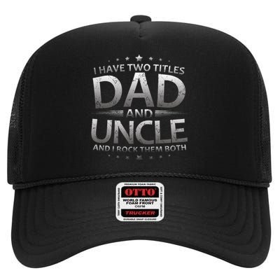 I Have Two Titles Dad And Uncle High Crown Mesh Back Trucker Hat