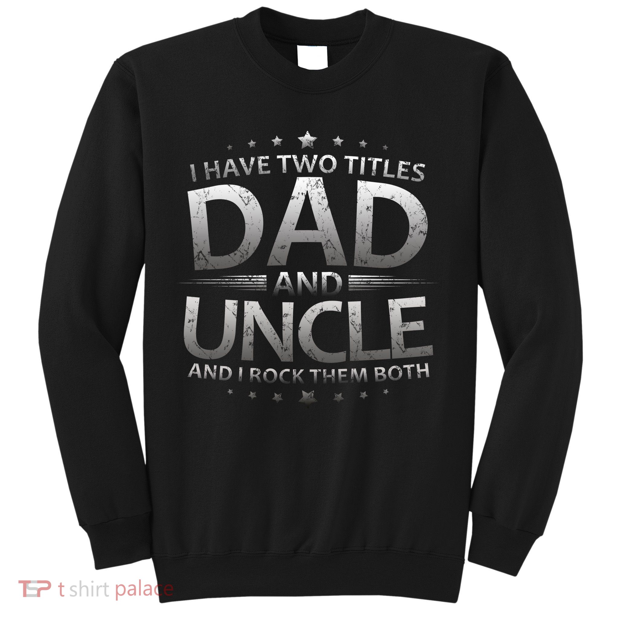 I Have Two Titles Dad And Uncle Sweatshirt