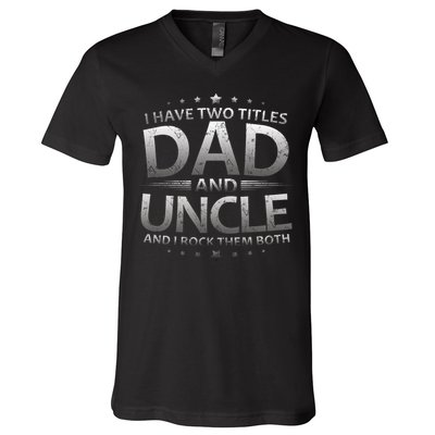 I Have Two Titles Dad And Uncle V-Neck T-Shirt