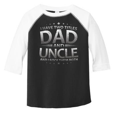 I Have Two Titles Dad And Uncle Toddler Fine Jersey T-Shirt