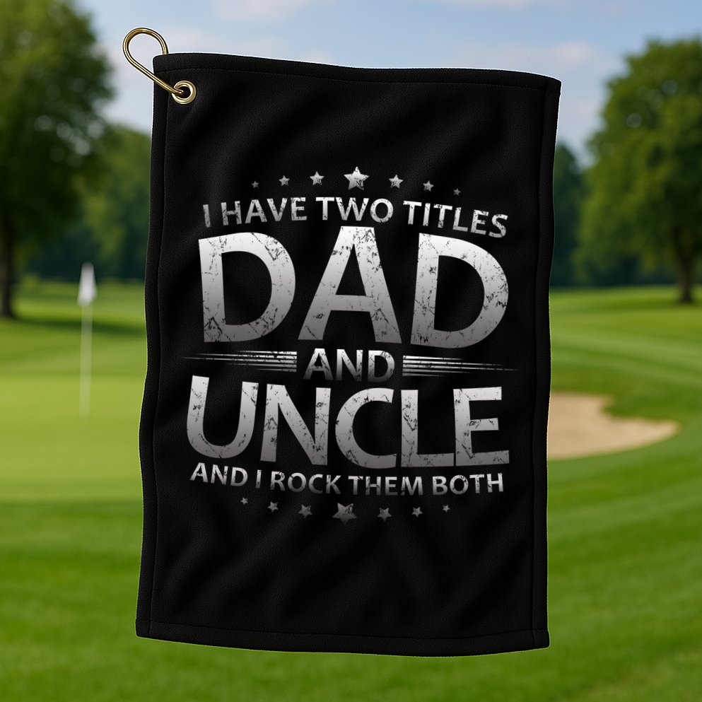 I Have Two Titles Dad And Uncle Golf Towel