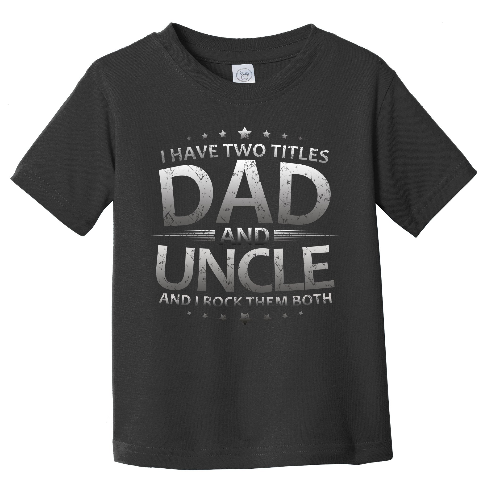 I Have Two Titles Dad And Uncle Toddler T-Shirt