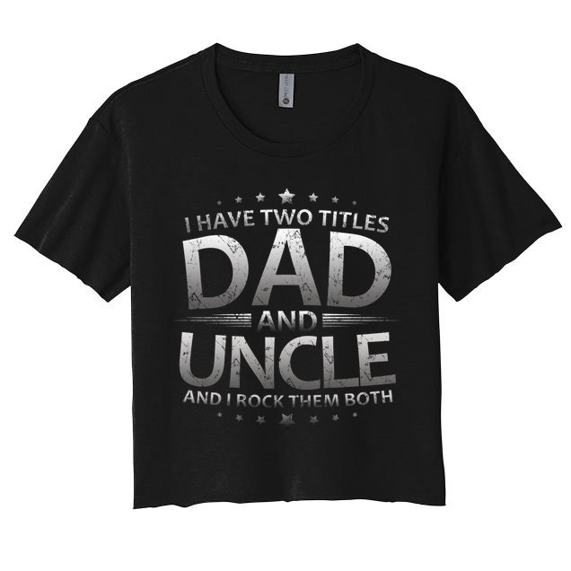 I Have Two Titles Dad And Uncle Crop Top