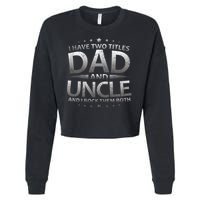 I Have Two Titles Dad And Uncle Cropped Pullover Crew