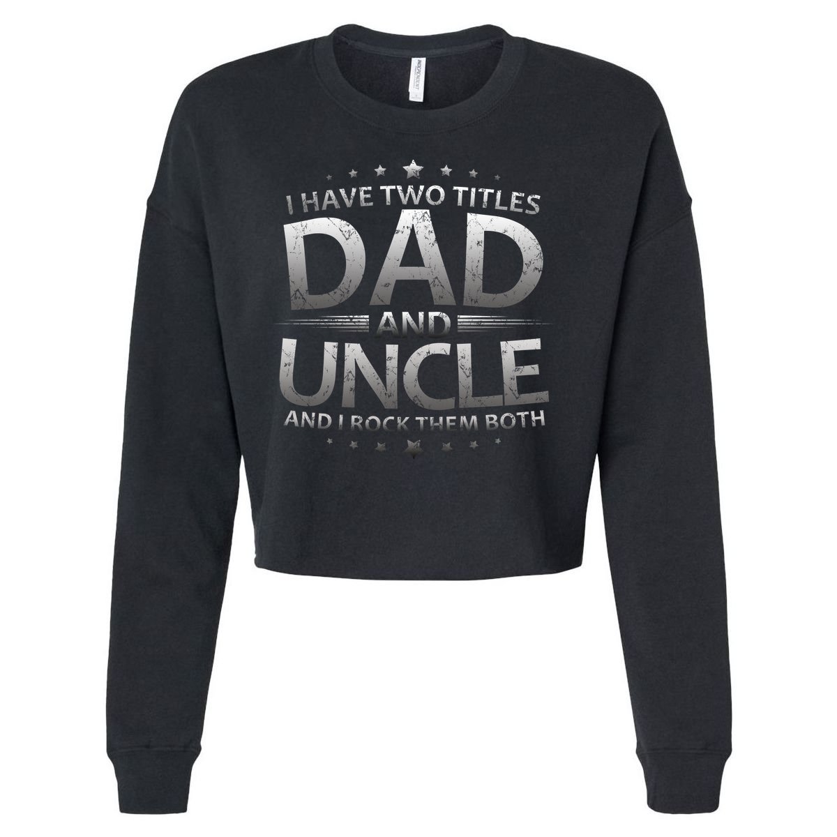 I Have Two Titles Dad And Uncle Cropped Pullover Crew