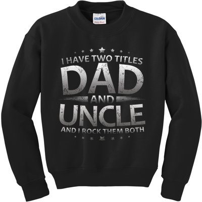 I Have Two Titles Dad And Uncle Kids Sweatshirt